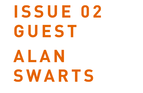 ISSUE 02 GUEST
        ALAN SWARTS